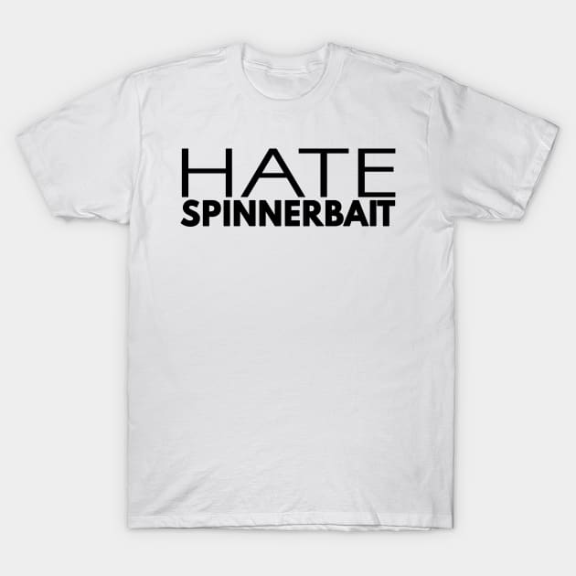 Hate Spinnerbait (Black Text) T-Shirt by 4everYA